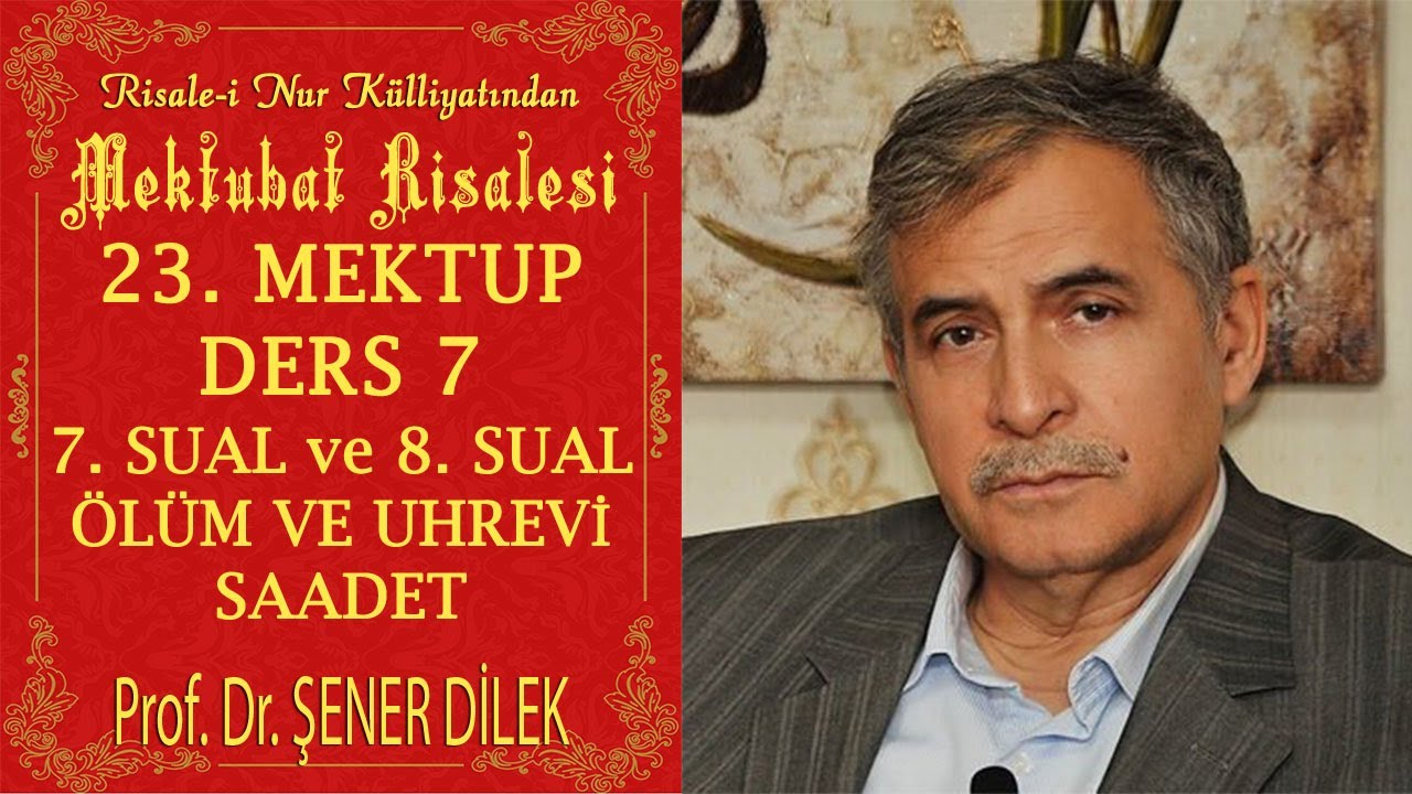 Prof. Dr. Şener Dilek - Mektubat - 23. Mektup - 7. Ders - 7. Sual ve 8. Sual - &Ouml;l&uuml;m ve Uhrevi Saadet