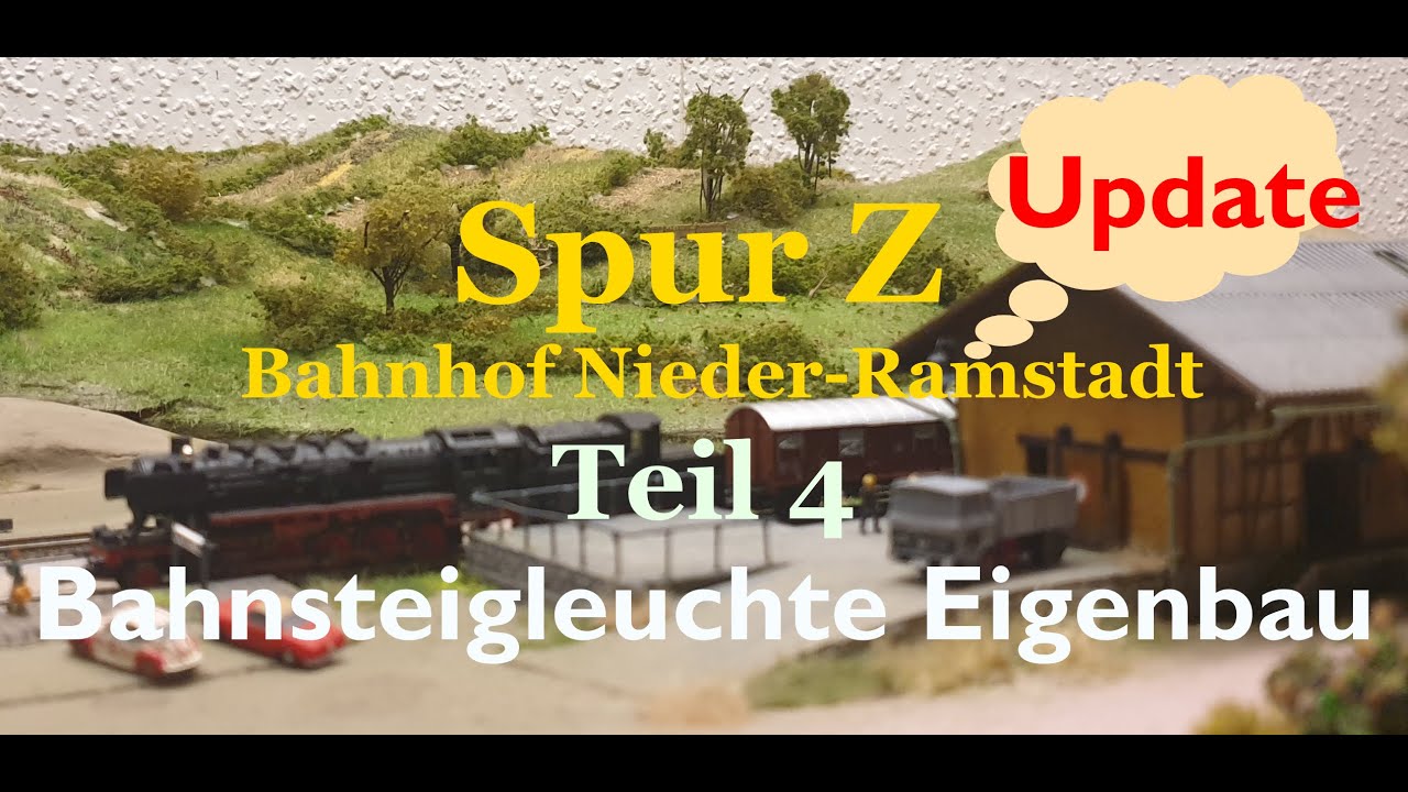 Spur Z / NEUES PROJEKT  Teil 4: Bahnhof Nieder-Ramstadt  - Update + Bahnsteigleuchte Eigenbau