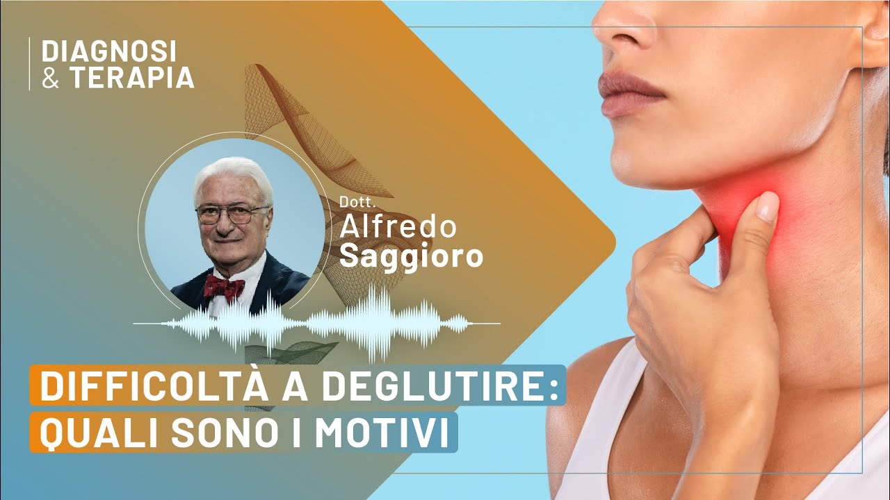 Difficoltà a deglutire: quali sono i motivi? - Dott. Alfredo Saggioro