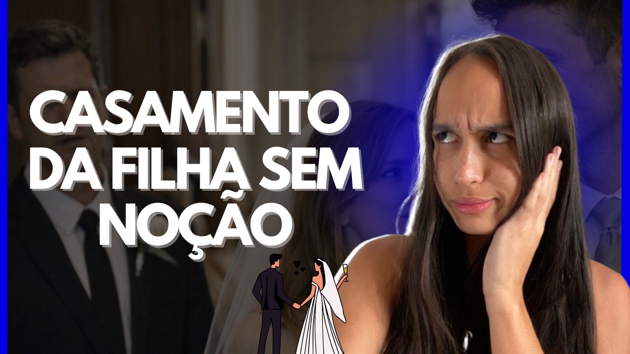 CASAMENTO DA FILHA SEM NOÇÃO... HISTÓRIA COMPLETA