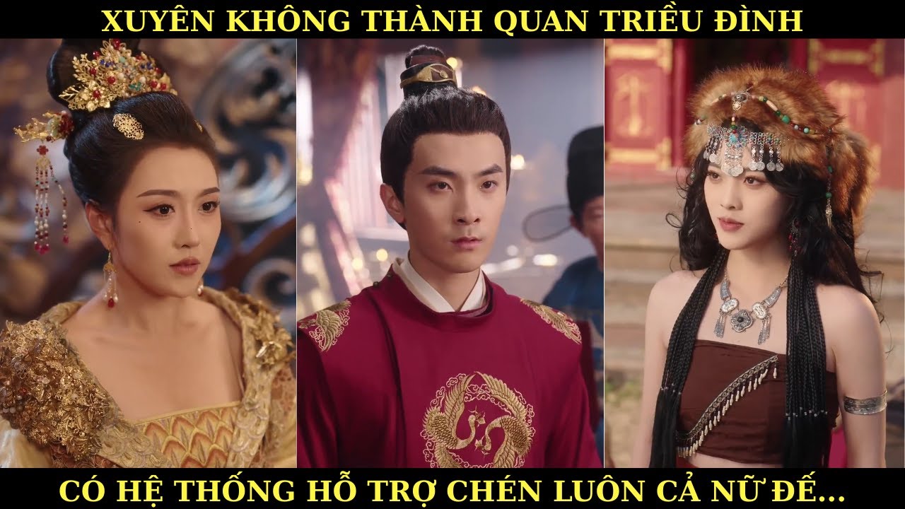 XUYÊN KHÔNG THANH QUAN LẠI TRIỀU ĐÌNH CHÀNG TRAI CÓ HỆ THỐNG HỖ TRỢ CHÉN LUÔN CẢ NỮ ĐẾ.