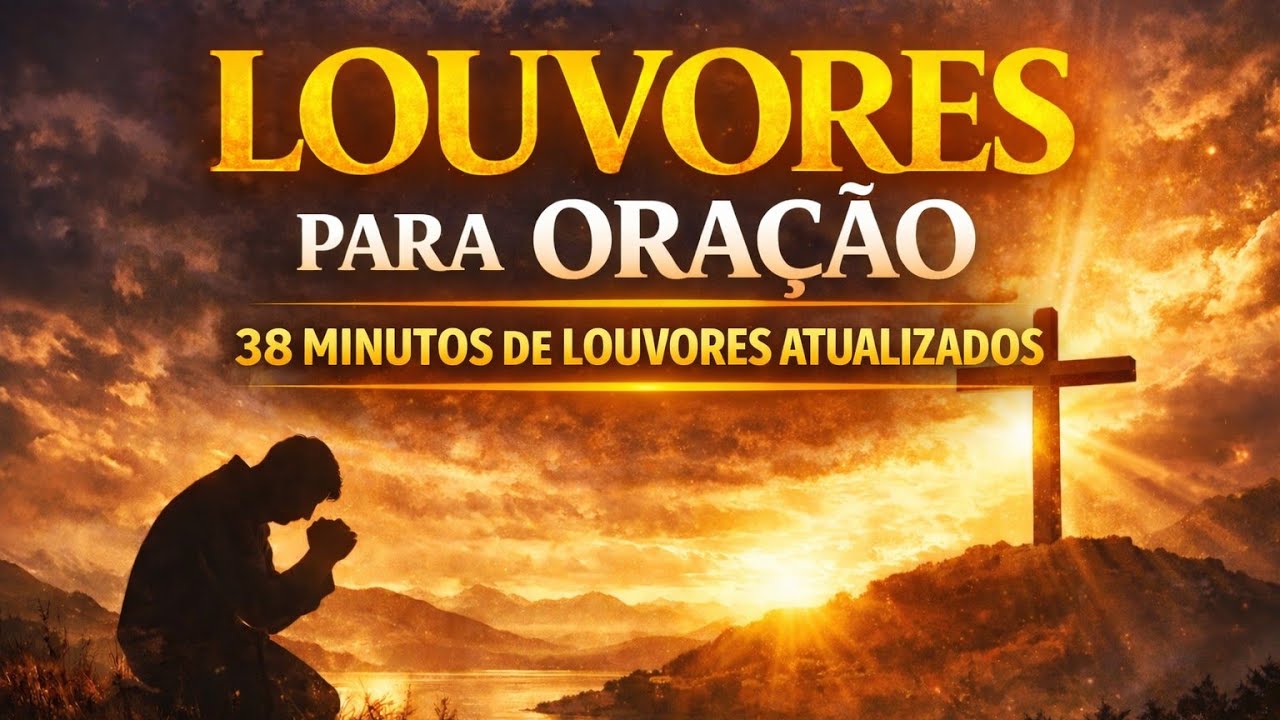  🙏 38 Minutos de Canções de Louvor ATUALIZADO!! Que Acalmam o ❤️