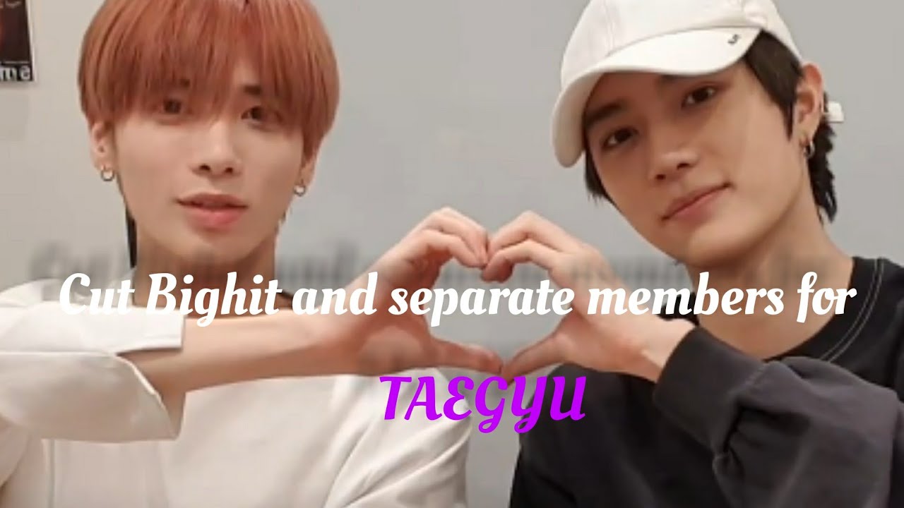 [TAEGYU] Cut Bighit and separate members for taegyu.