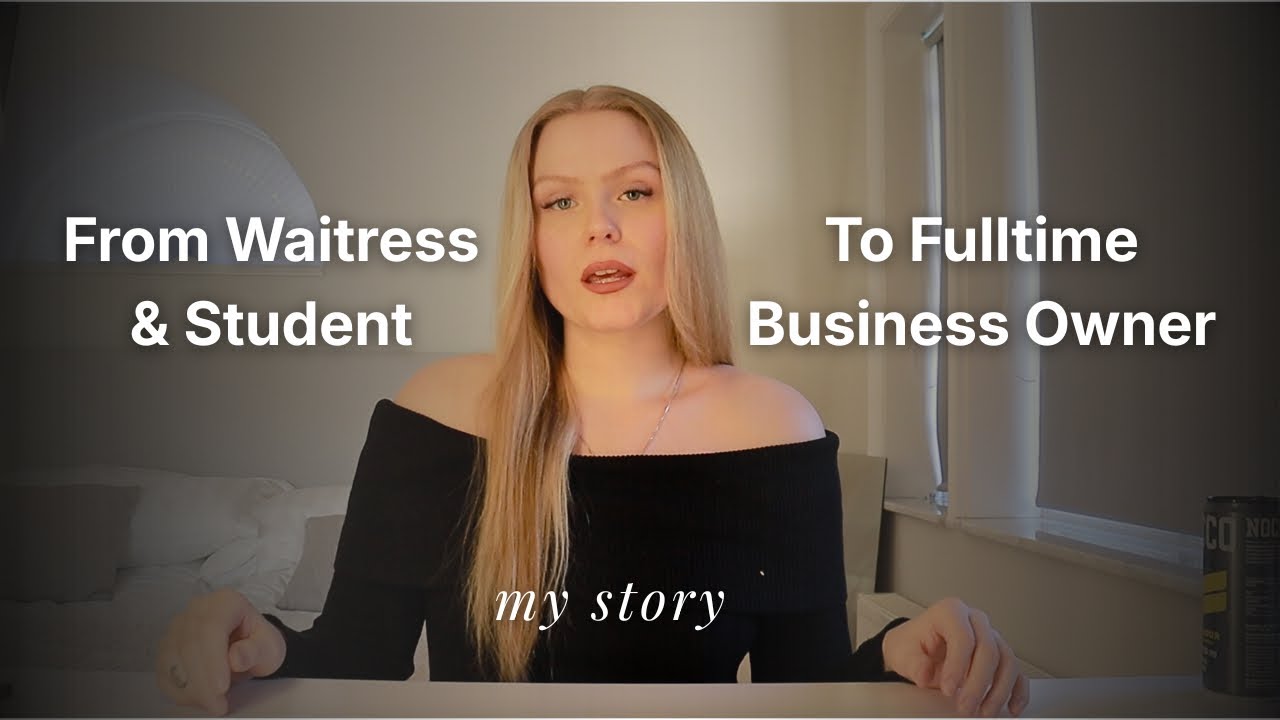 How A Student & Waitress Became A Fulltime Online Business Owner | My Story