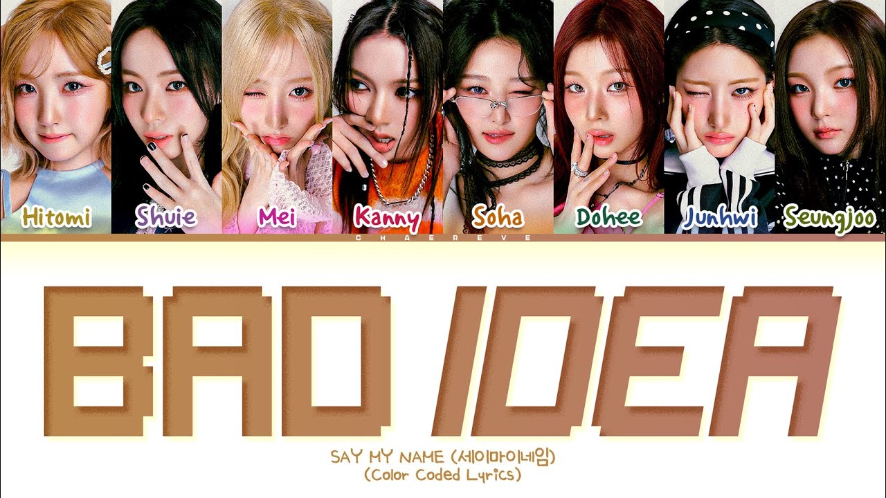 SAY MY NAME Bad Idea Lyrics (Color Coded Lyrics)