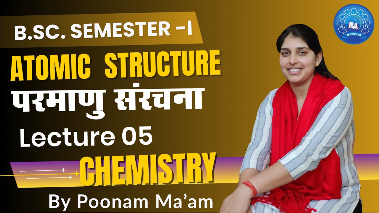 Atomic Structure Unit 1 Lecture 5 I B.Sc. Sem-I Chemistry By Poonam Ma'am SAMBHAV