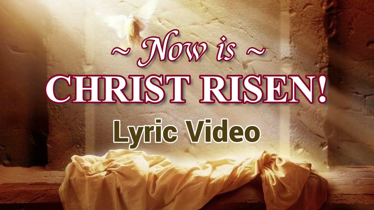 NOW IS CHRIST RISEN  |  Lyric Video