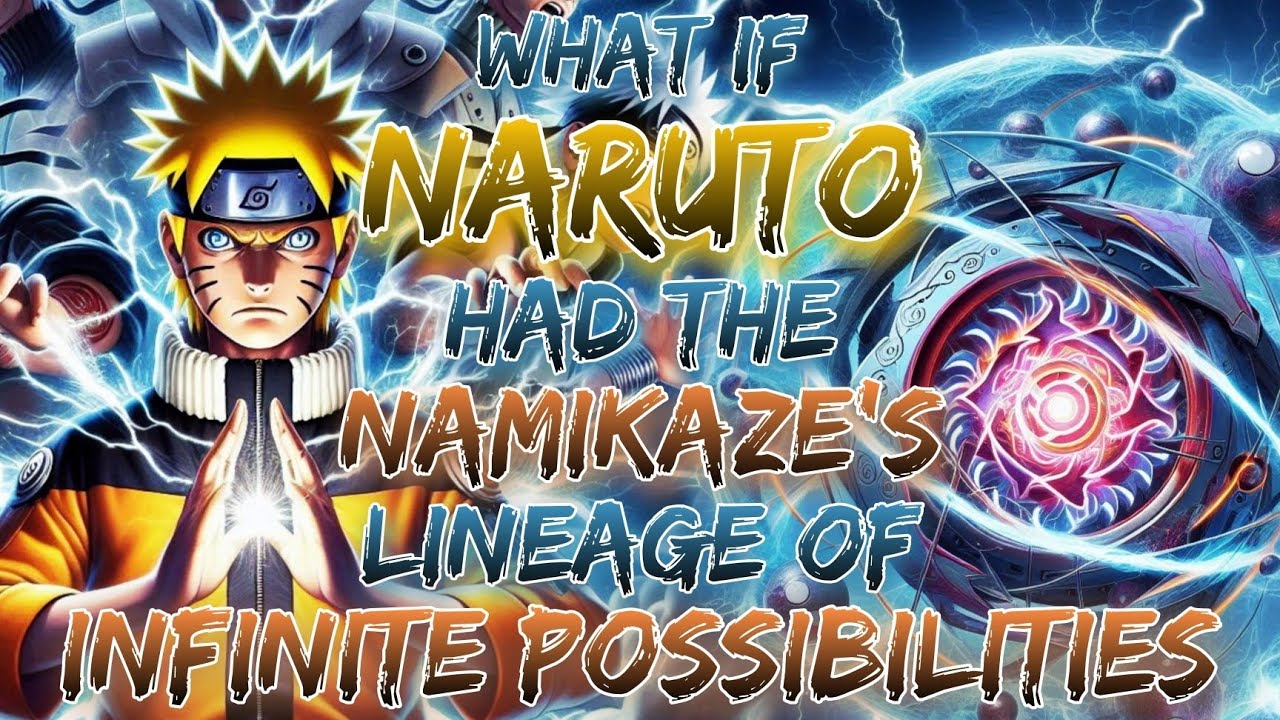What If Naruto Had The Namikaze's lineage Of Infinite Possibilities