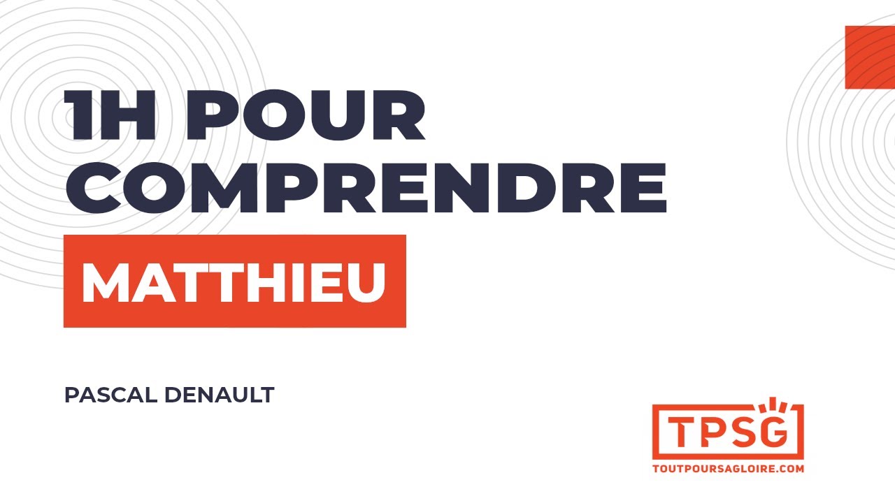 1h pour comprendre Matthieu | Pascal Denault [Replay Webinaire]