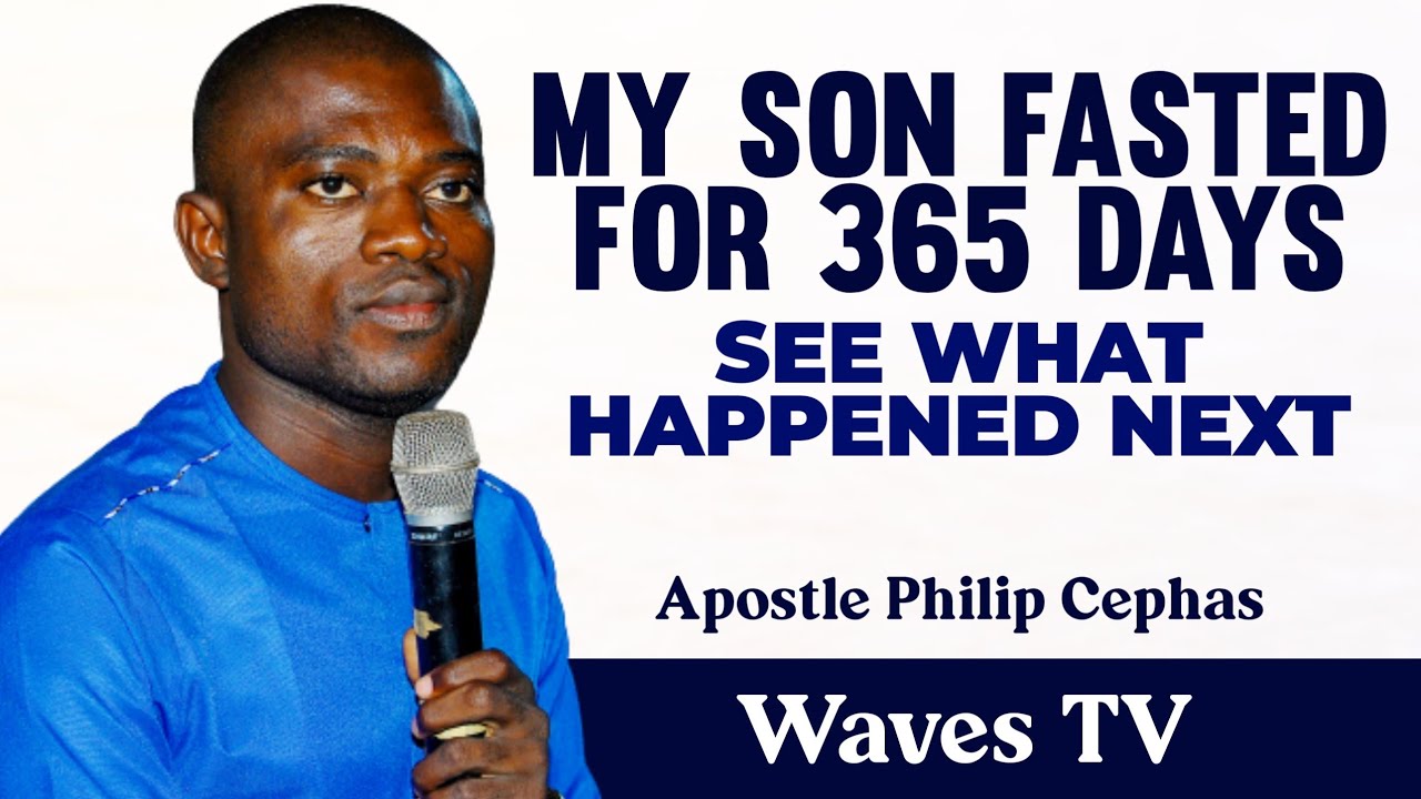 MY SON FASTED FOR 365 DAYS, SEE WHAT HAPPENED || @ApostlePhilipCephas
