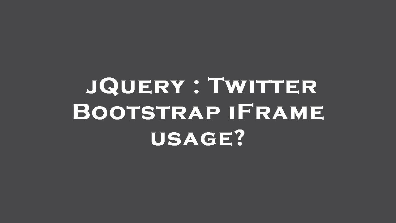 jQuery : Twitter Bootstrap iFrame usage?