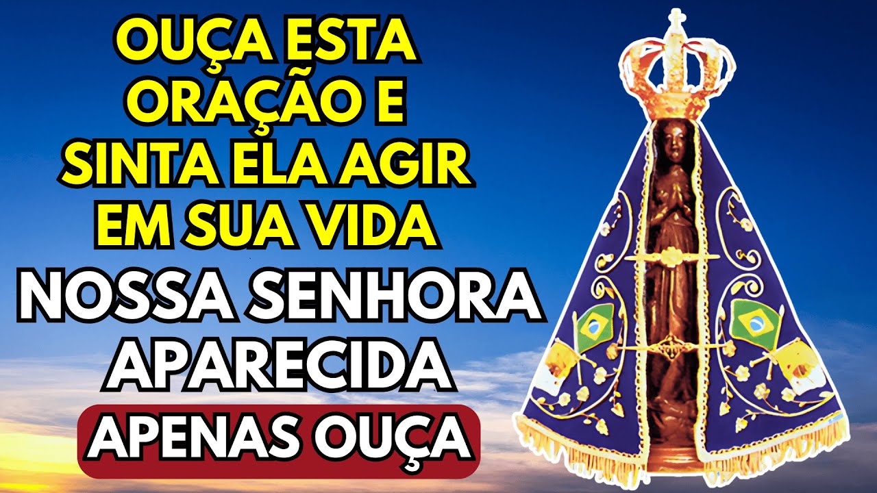 🙏 Ouça Esta Oração e Sinta Nossa Senhora Aparecida Agir em Sua Vida