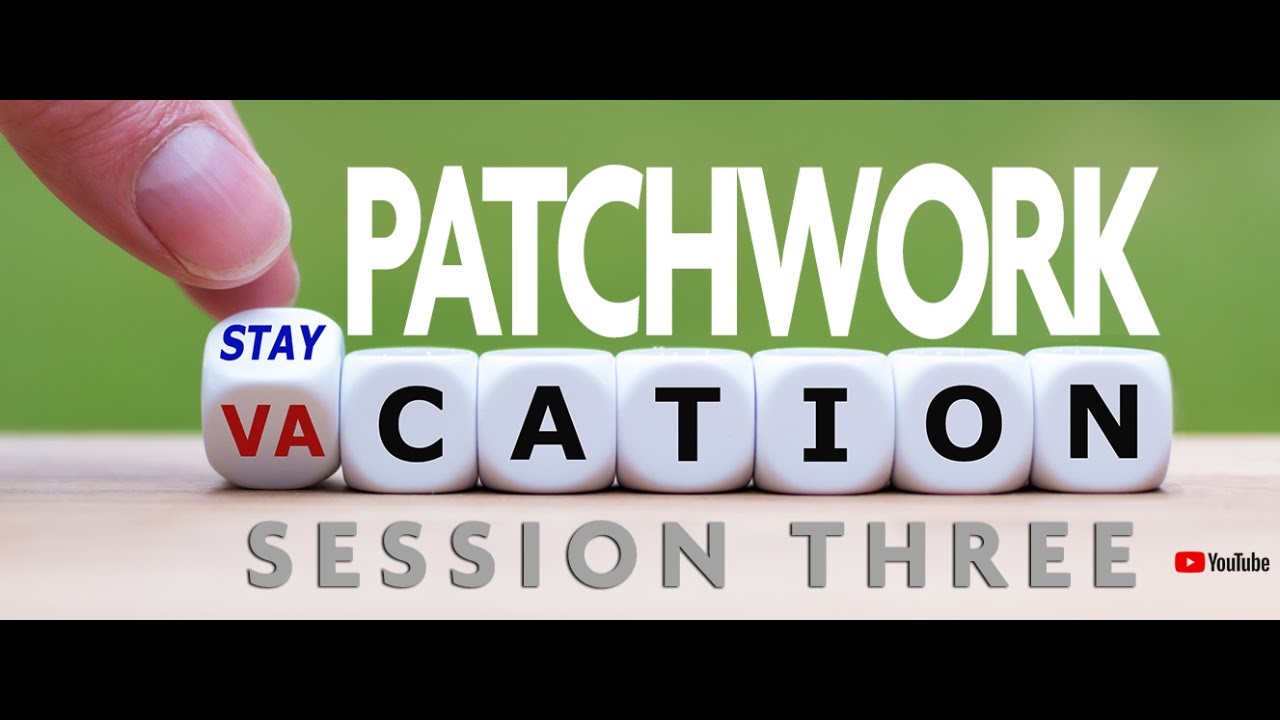 SESSION THREE / Patchwork Stay-cation BLOCK OF THE WEEK with Kaye England
