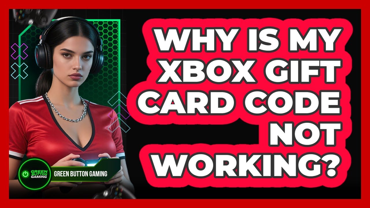 Why Is My Xbox Gift Card Code Not Working?