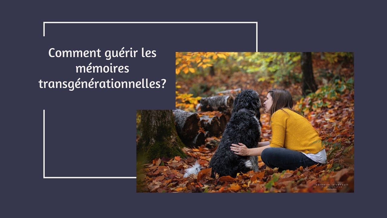 Comment guérir les mémoires transgénérationnelles?