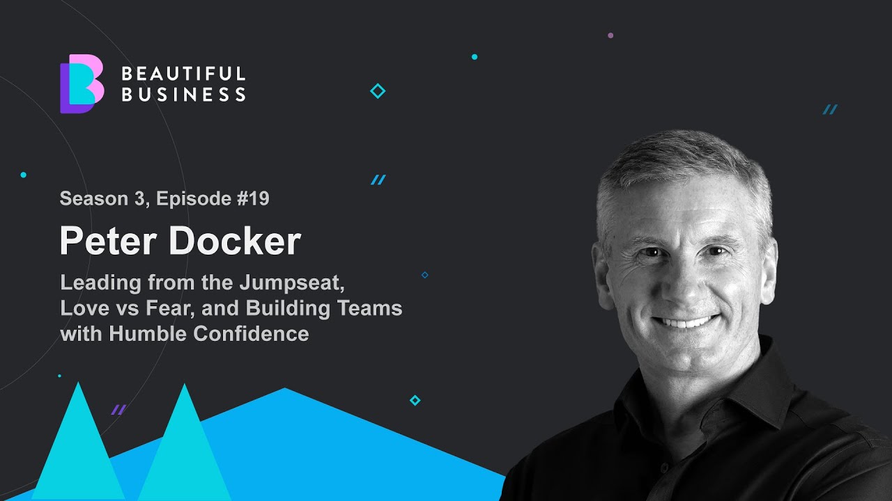 Peter Docker on Leading from the Jumpseat, Love vs Fear, and Building Teams with Humble Confidence
