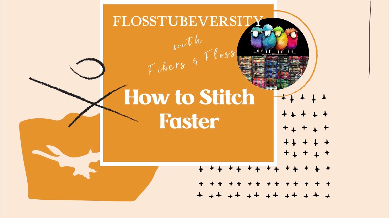 Flosstubeversity ~ How to Stitch FASTER