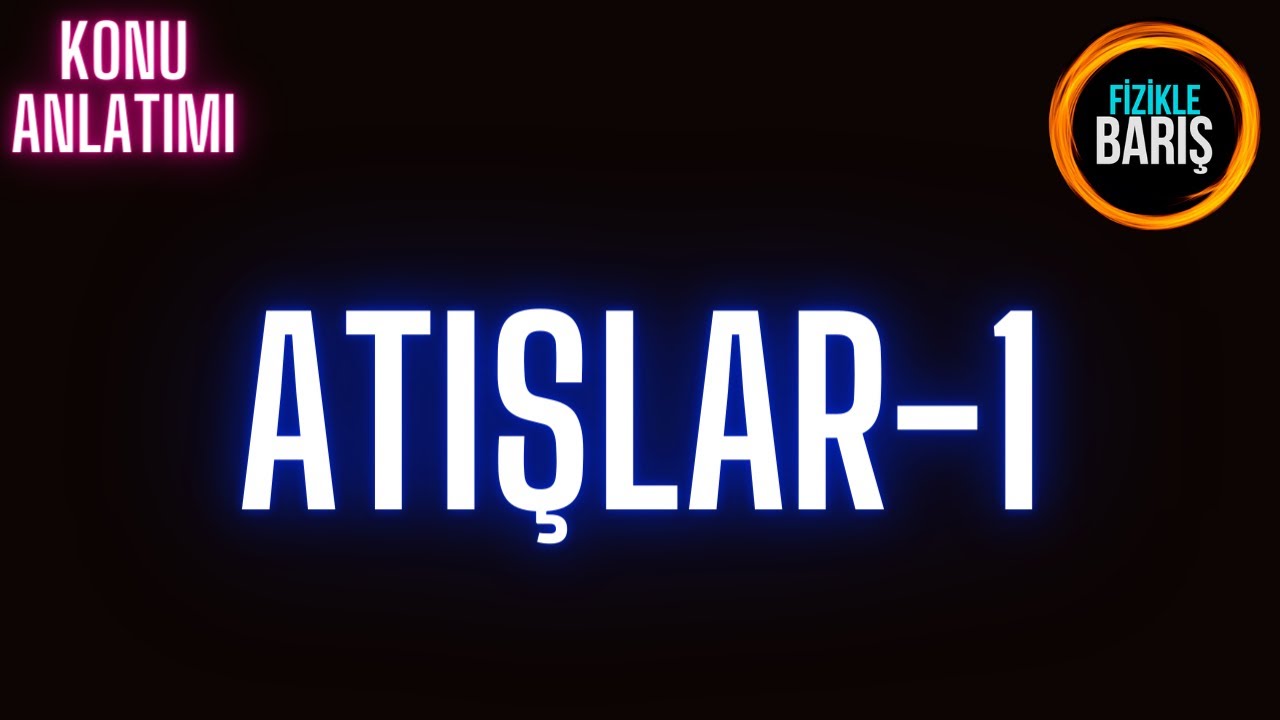 ATIŞLAR -1 ( LİMİT HIZ ve SERBEST DÜŞME)  KONU ANLATIMI VE SORU ÇÖZÜMÜ