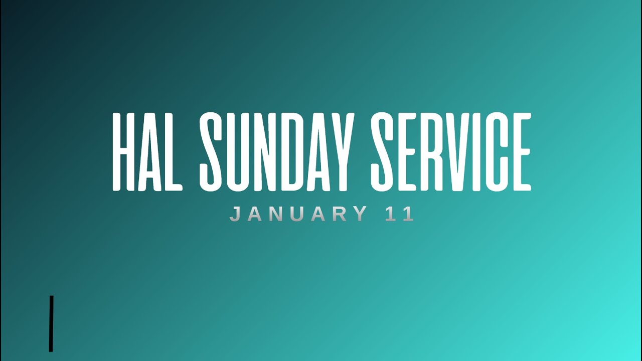 HAL Sunday Service  - January 11