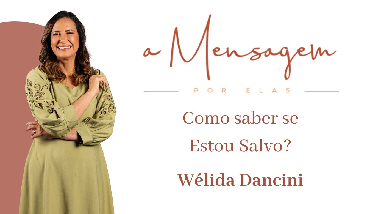 A MENSAGEM POR ELAS | Como saber se estou Salvo? - Wélida Dancini