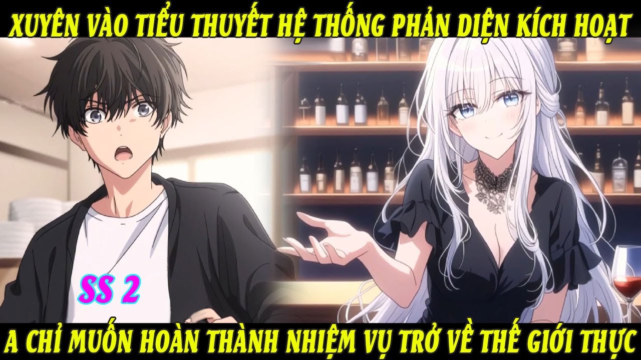 SS2 Xuyên Vào Tiểu Thuyết Hệ Thống Phản Diện Kích Hoạt A Chỉ Muốn Hoàn Thành NV Trở Về Thế GiớiThực