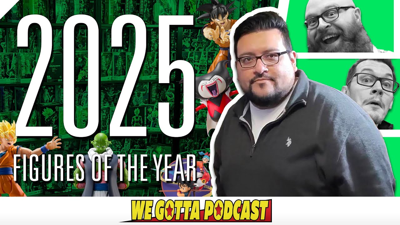 The BEST Dragon Ball Figures of 2025 - We Gotta Podcast 124