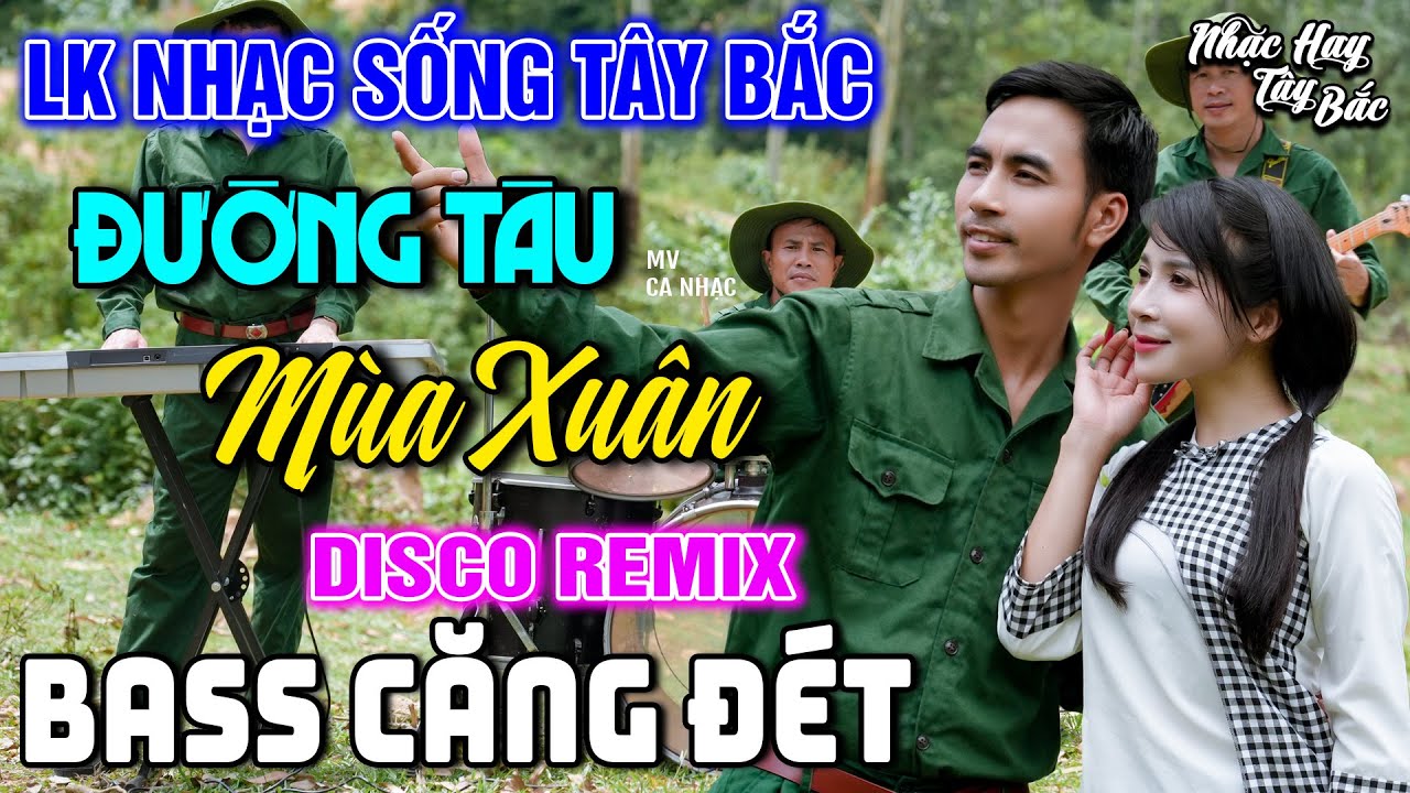 NHẠC SỐNG TÂY BẮC ĐƯỜNG TÀU MÙA XUÂN REMIX | LK DISCO NHẠC SỐNG THÔN QUÊ NGHE CỰC PHÊ