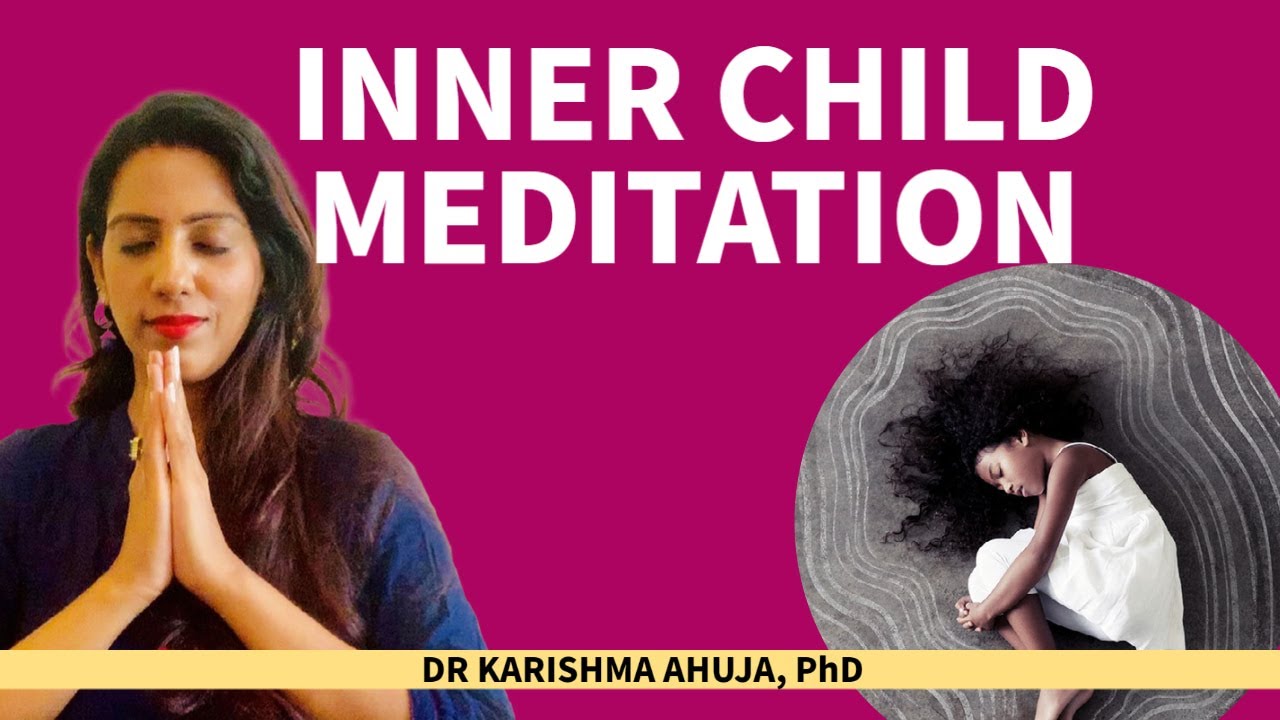 Inner Child Meditation for Self Love I Dr Karishma Ahuja