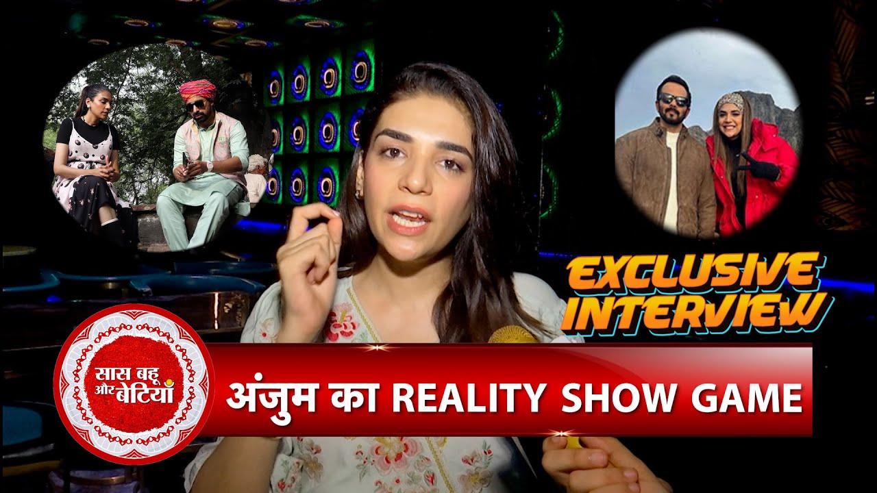 Exclusive Interview With Anjuum Faakih On Chhoriyan Chali Gaon, Khatron Ki Khiladi & More  | SBB