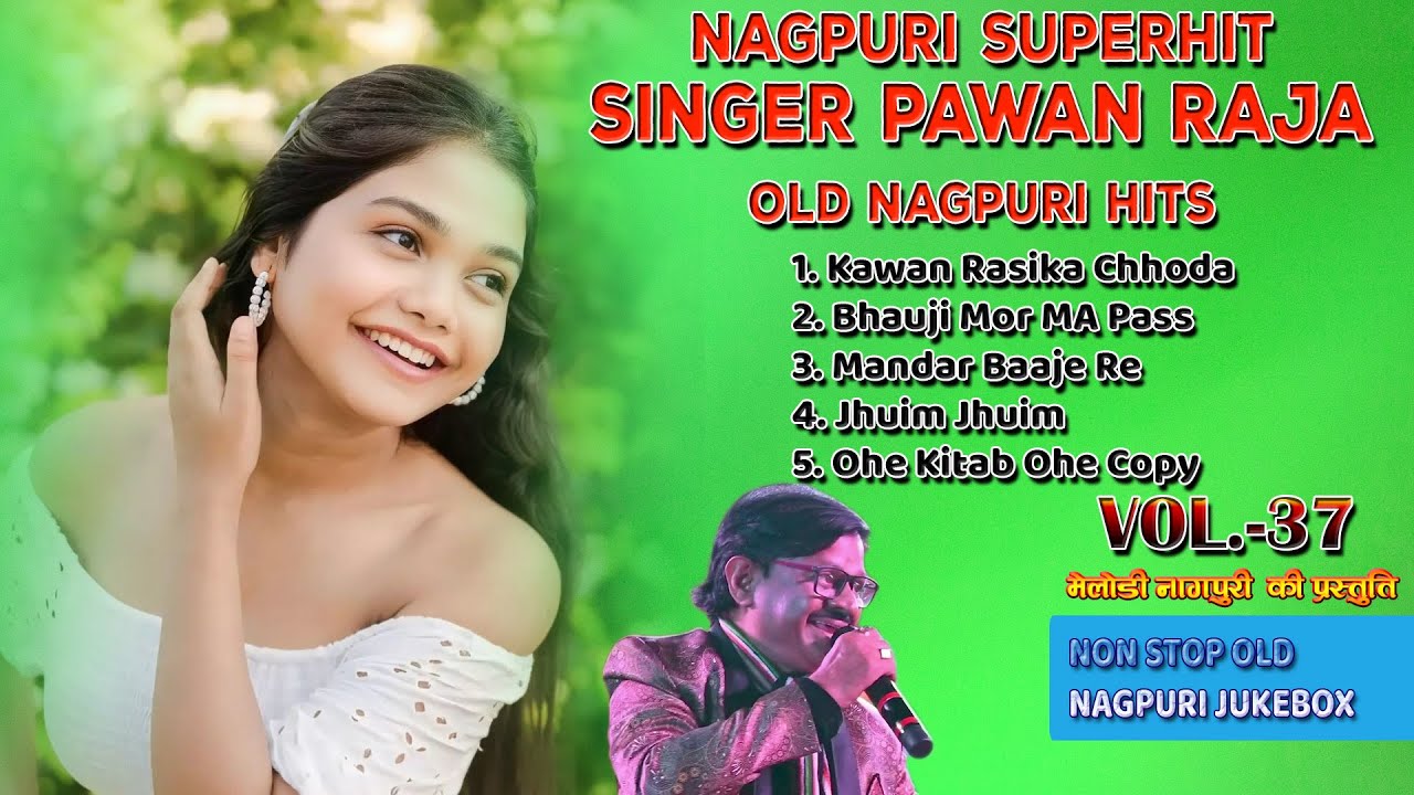 Singer Pawan Raja Top Hits Old Nagpuri Collection Melody Nagpuri Presents