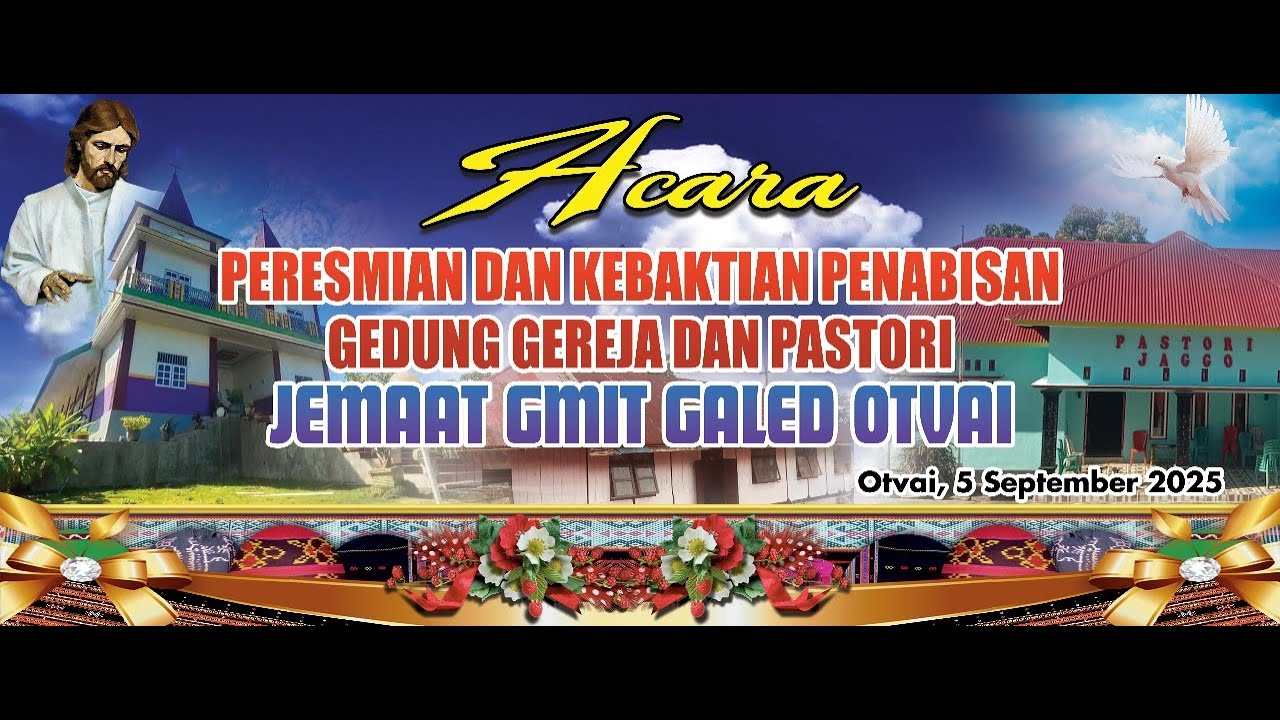 PERESMIAN DAN IBADAH PENTHABISAN GEDUNG GEREJA DAN PASTORI JEMAAT GALED OTVAI