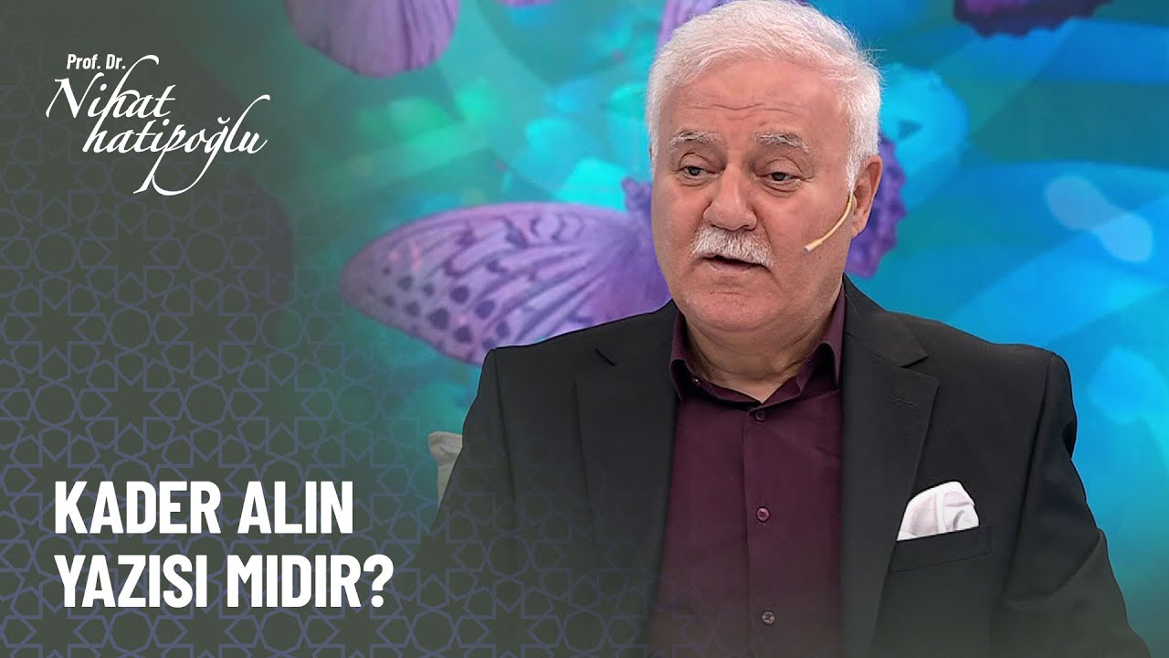 Kader alın yazısı mıdır? - Nihat Hatipoğlu ile Kur'an ve S&uuml;nnet