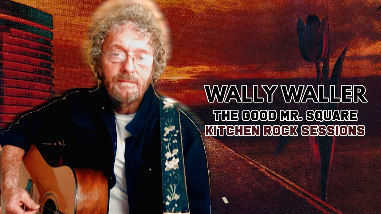 Wally Waller - The Good Mr. Square (Kitchen Rock sessions)