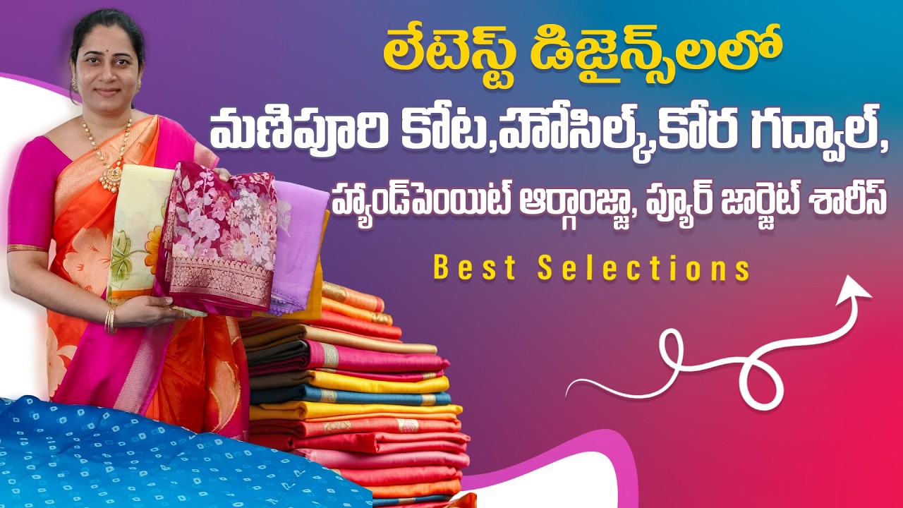 Latest Designs | Manipuri Kota, HO Silk, Kora Gadwal & Handpaint Organza Sarees #bestselections