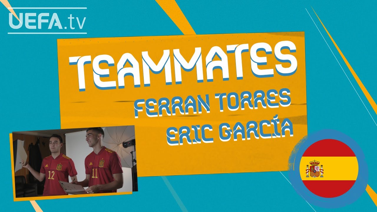SPAIN Teammates: ERIC GARCÍA & FERRAN TORRES