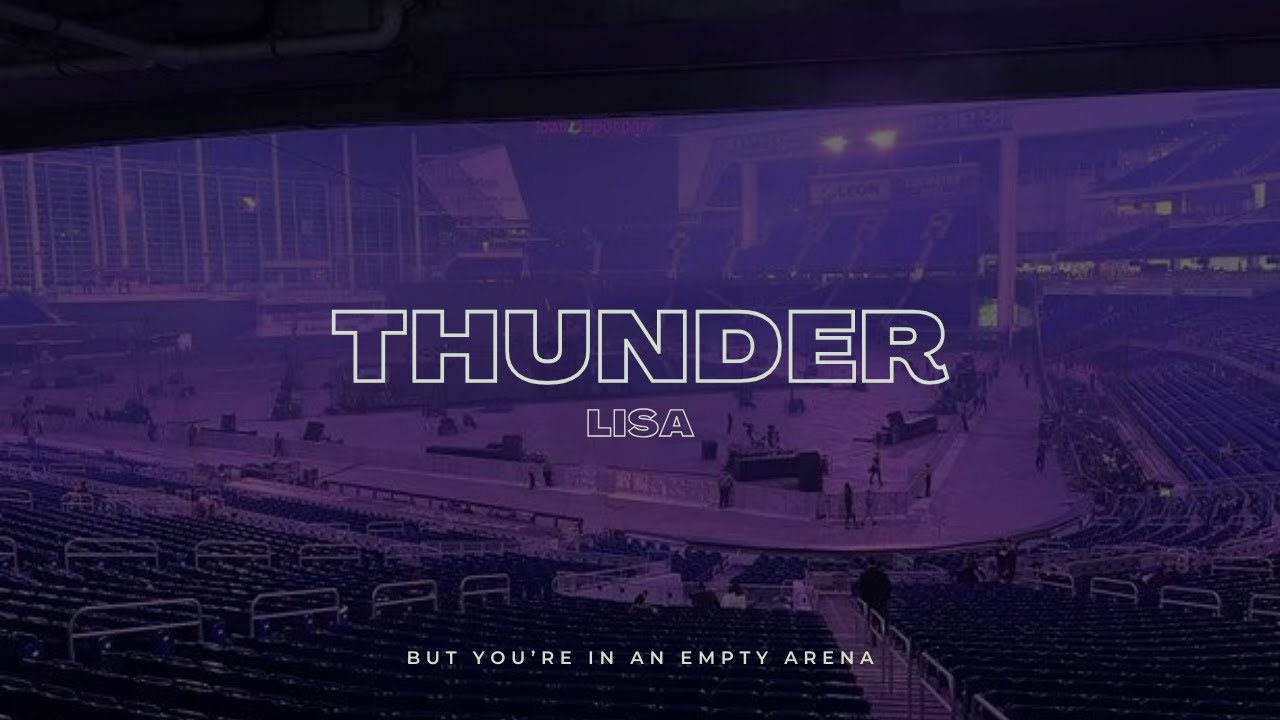 LISA - THUNDER | 🎧 But you're in an empty arena