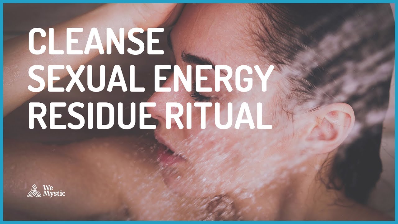 How to cleanse sexual energy residue - cleaning ritual