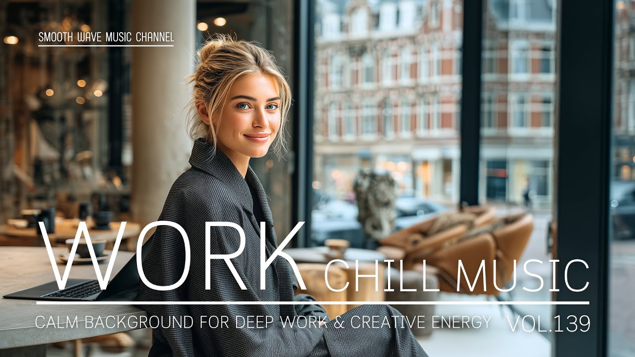 Work Chill Music | Calm Background for Deep Work & Creative Energy | Boost Clarity