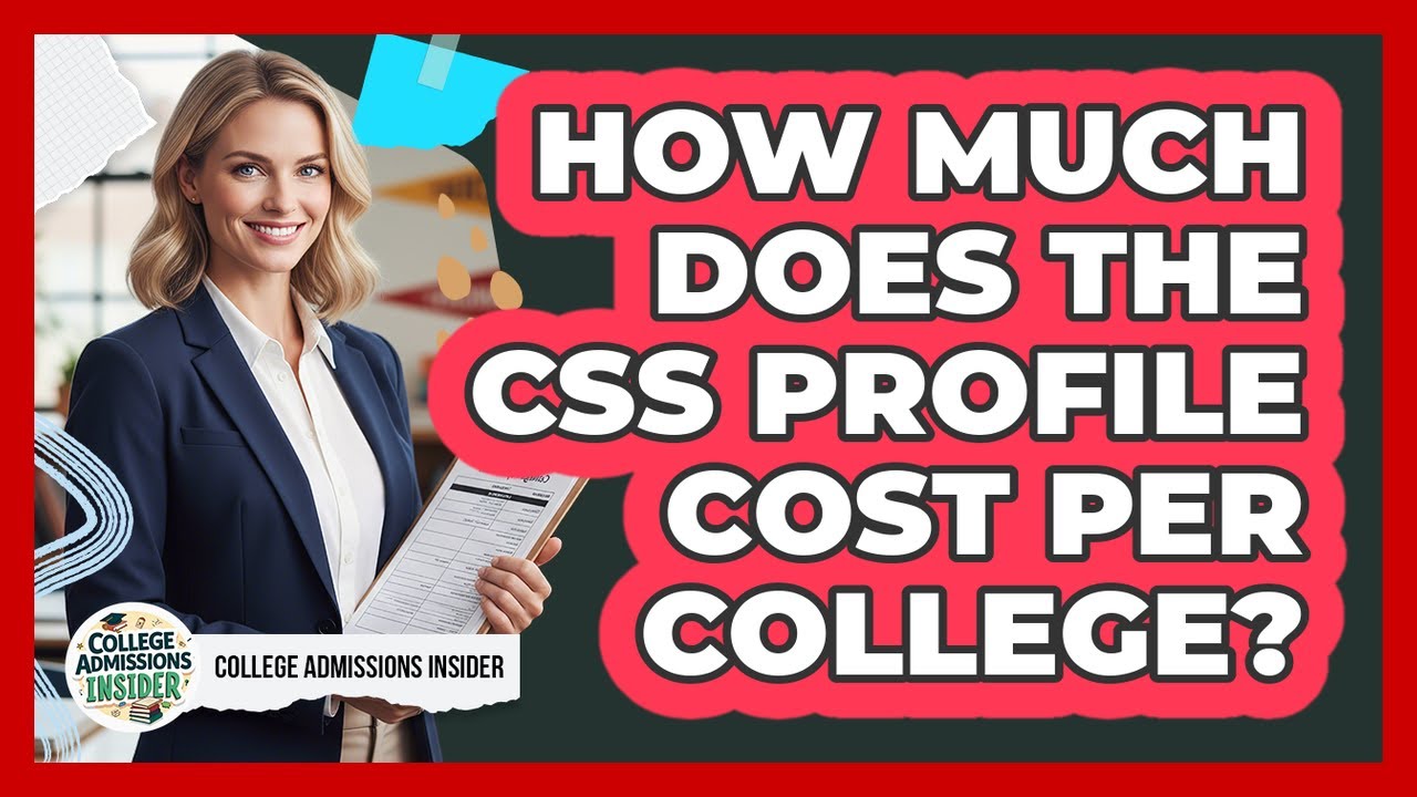 How Much Does The CSS Profile Cost Per College? - College Admissions Insider
