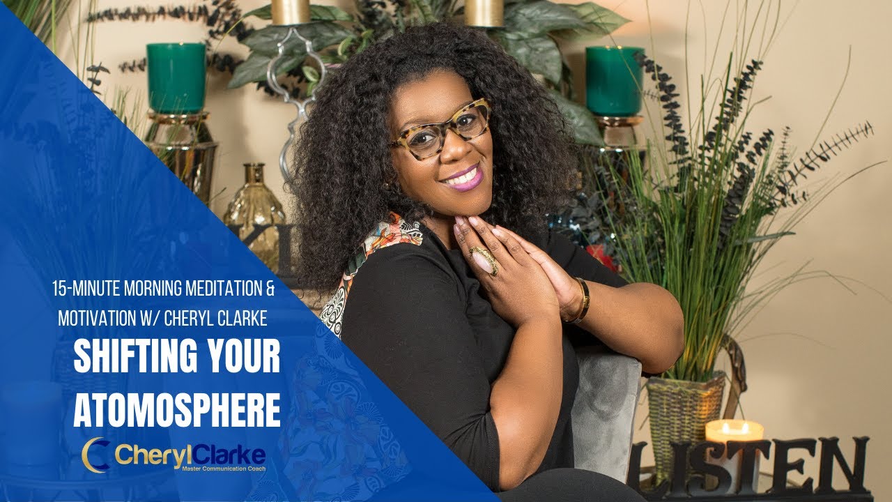 Shifting Your Atmosphere | Morning Meditation and Motivation w/ Cheryl Clarke