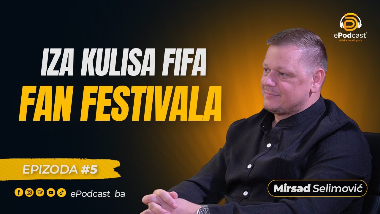 Iza kulisa FIFA Fan Festivala | Mirsad Selimović | ePodcast 5