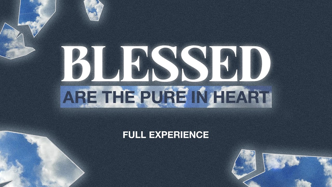 Blessed are the Pure in Heart | Blessed | Full Experience