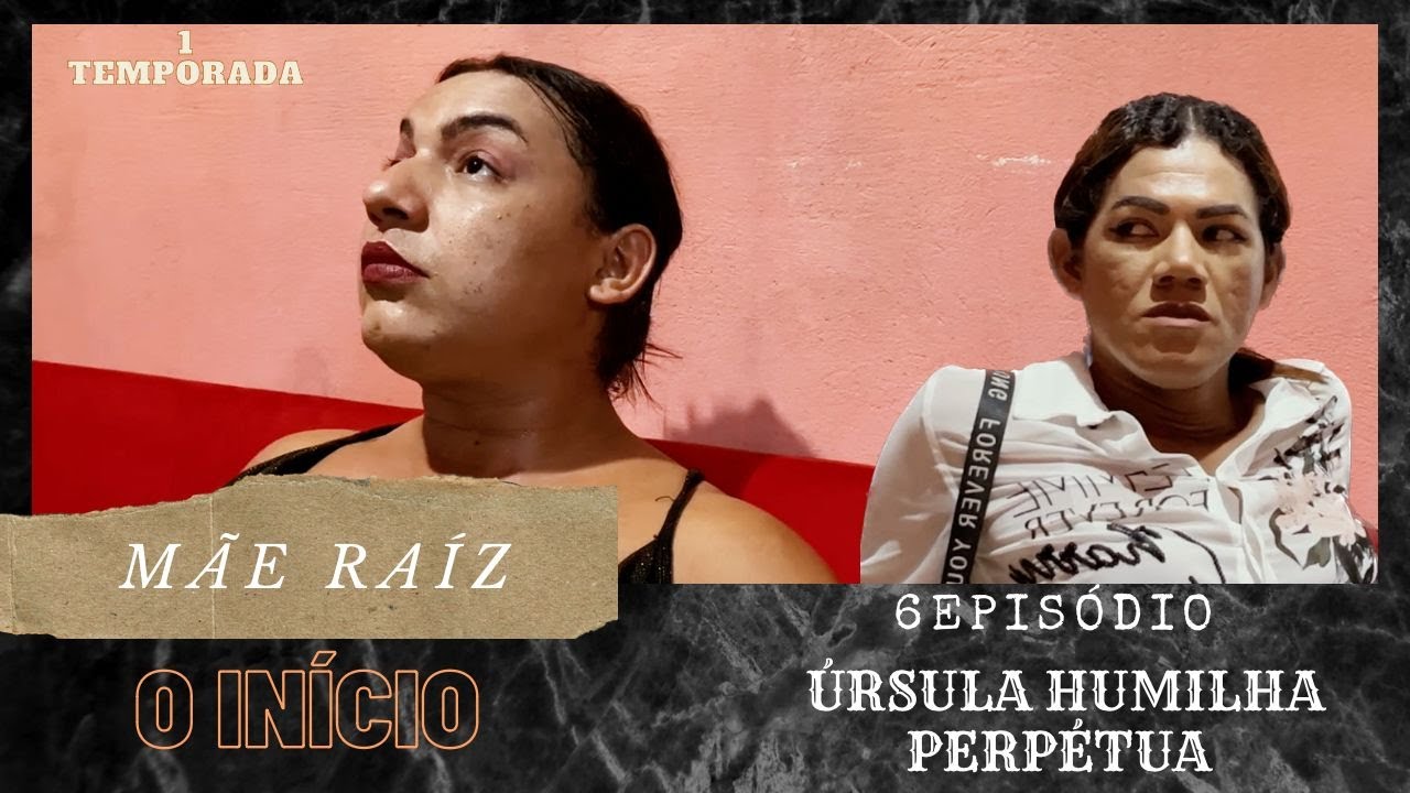 6 EPISÓDIO - ÚRSULA HUMILHA PERPÉTUA