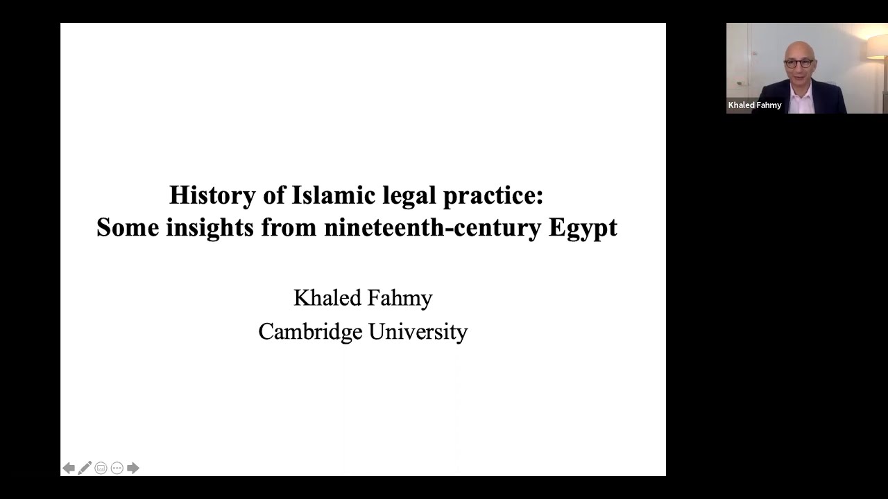 History of Islamic Legal Practice: Some Insights from 19th Century Egypt -- Dr. Khaled Fahmy
