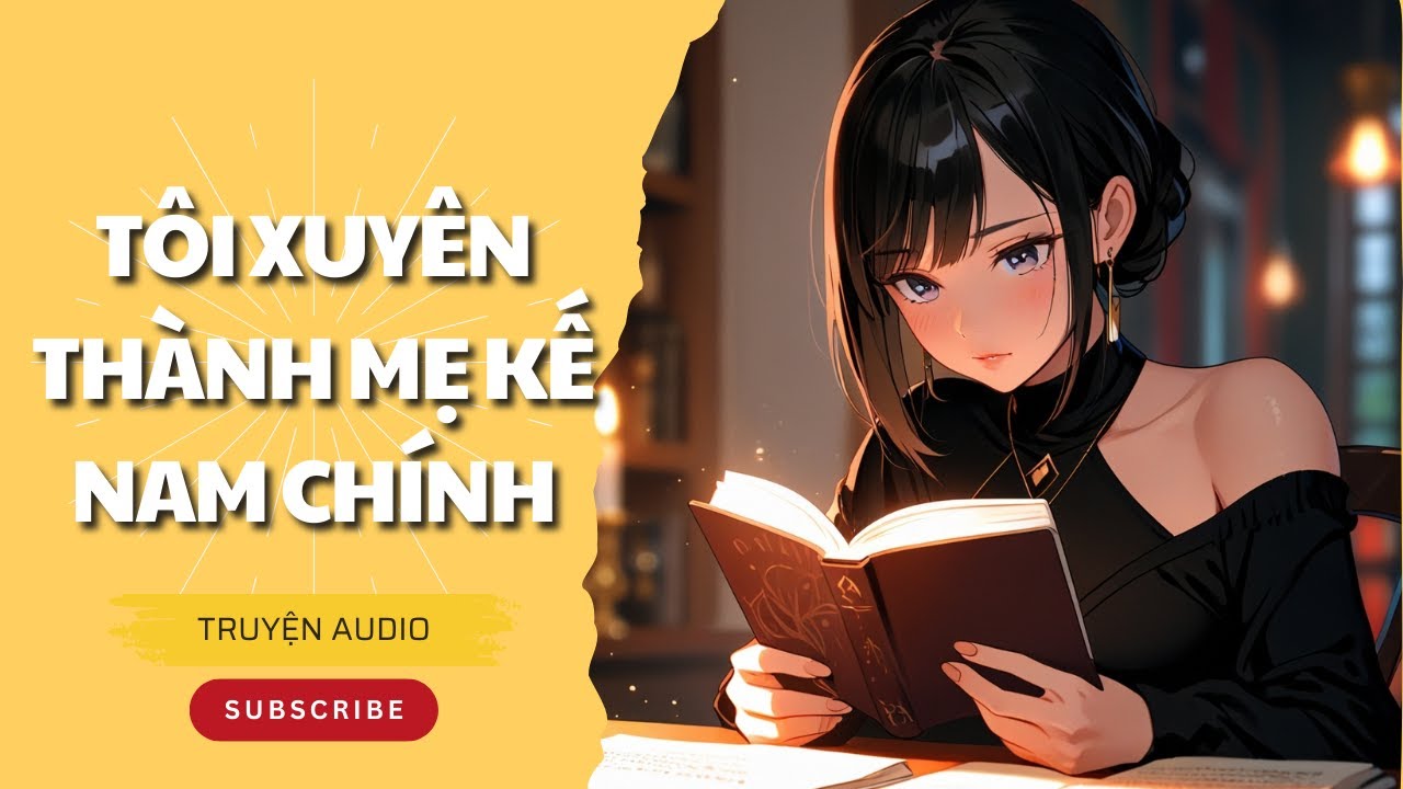 [TRUYỆN AUDIO FULL ] - TÔI XUYÊN THÀNH MẸ KẾ NAM CHÍNH - Chim Sẻ Kể Truyện