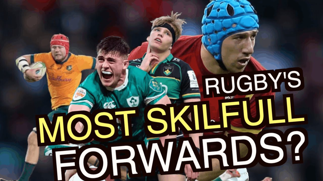 So who are Rugby's Most Skilful Forwards?