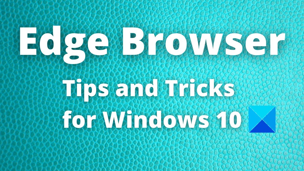 Microsoft Edge Browser Tips and Tricks for Windows 11