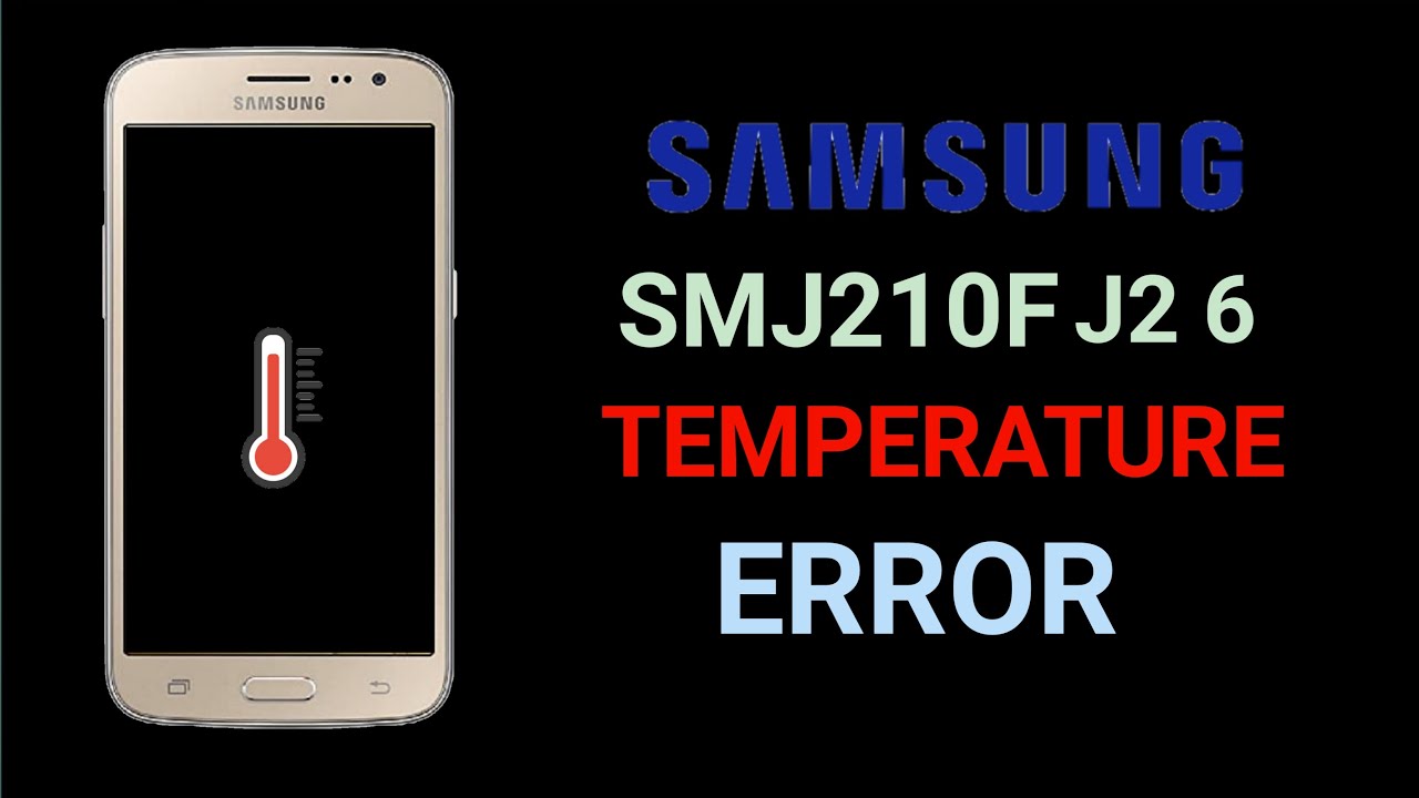 Samsung j210f j2 6 temperature error solution