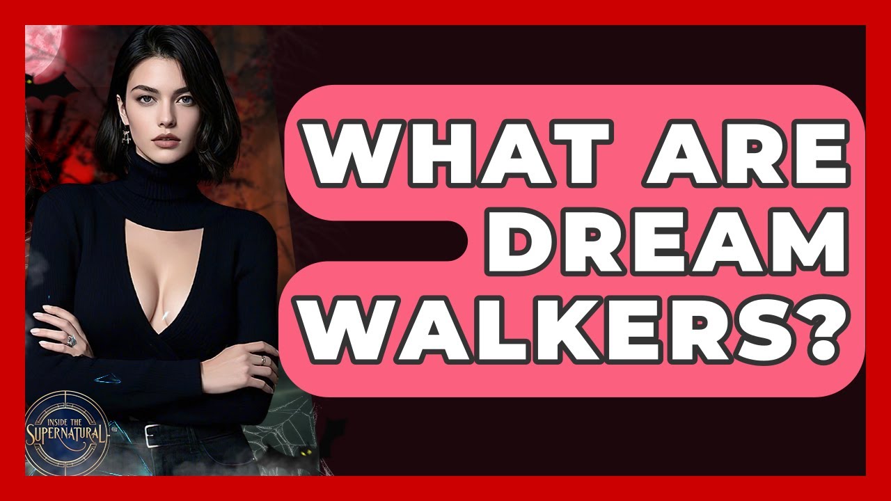 What Are Dream Walkers? - Inside the Supernatural