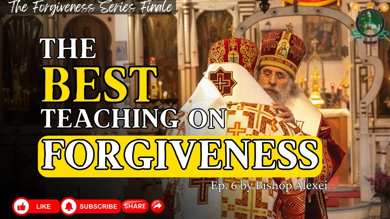 The Orthodox Church has the best understanding of Forgiveness by His Grace, +Bishop Alexei Ep.6